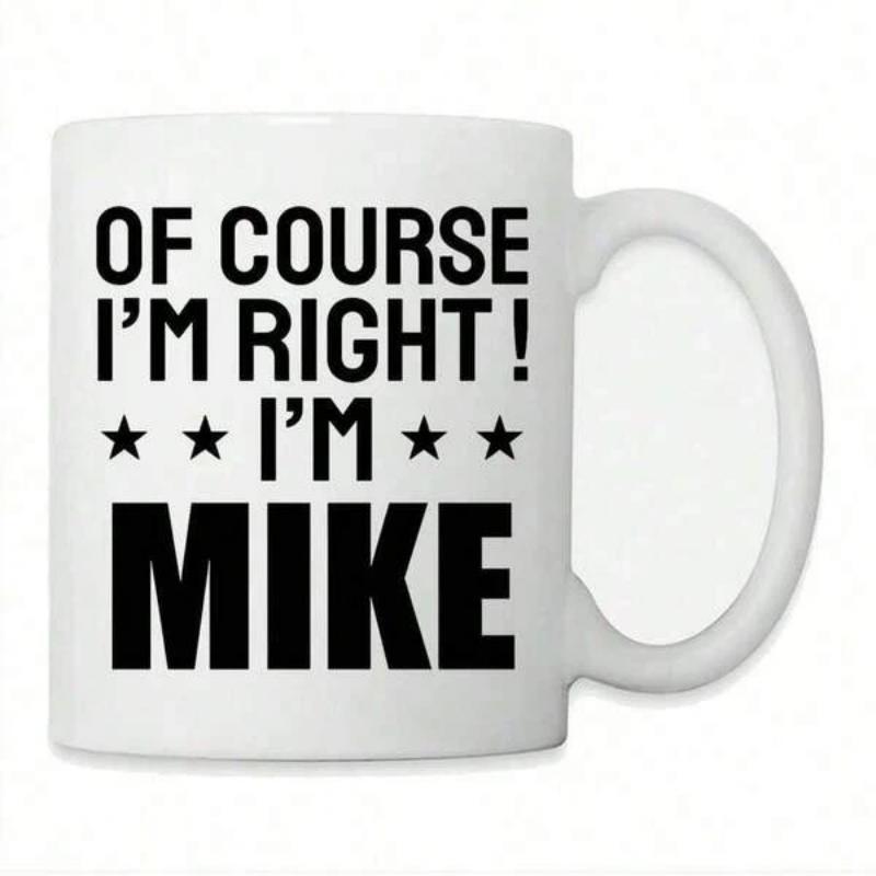 Tailorly White Ceramic 11 oz Mug - Of Course I'm Right I'm Mike Bold Black Lettering With Four Small Symmetrical Stars Mug