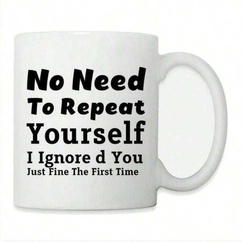 Tailorly White Ceramic 11 oz Mug - No Need To Repeat Yourself I Ignored You Just Fine The First Time Minimalist Bold Black Text Elements Arranged On A Solid White