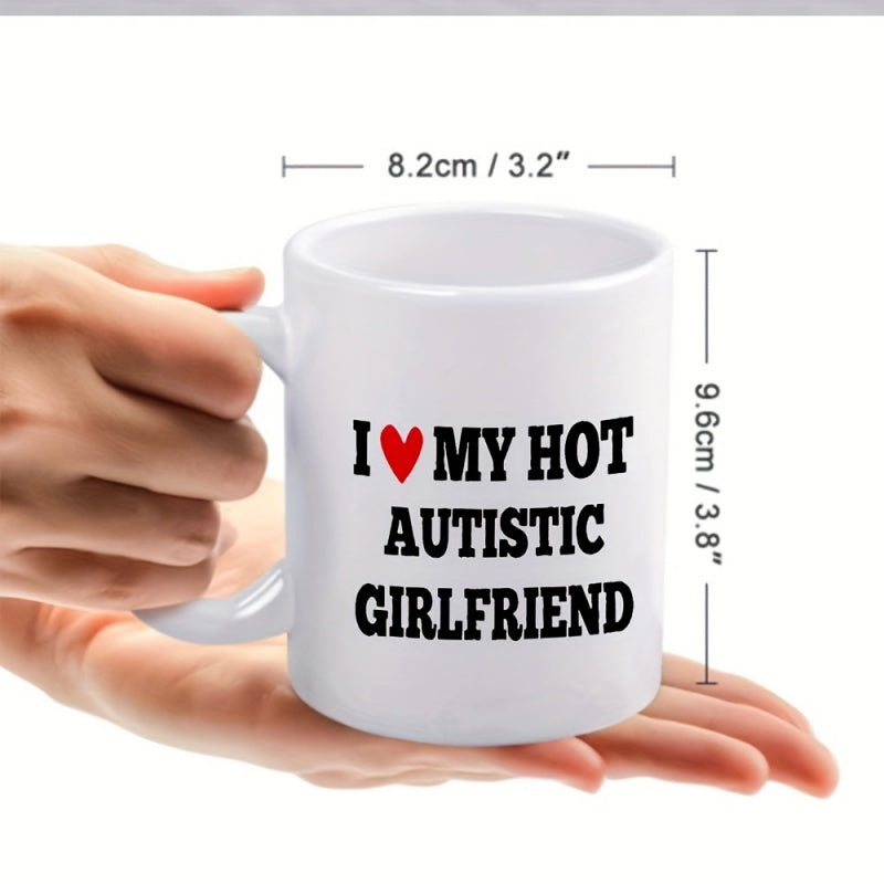 Tailorly White Ceramic 11 oz Mug - I Love My Hot Autistic Girlfriend Bold Black Letters With Small Red Heart Graphic Mug