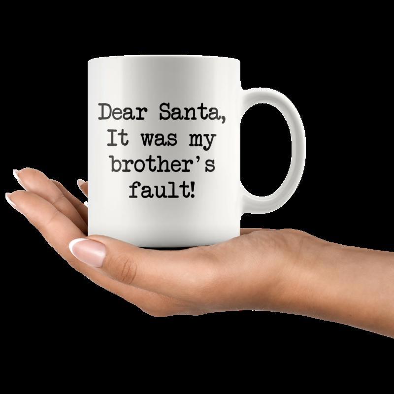 Tailorly White Ceramic 11 oz Mug - Dear Santa It Was My Brothers Fault Sleek White Ceramic Minimalist Design Held Gently By Human Hand Mug
