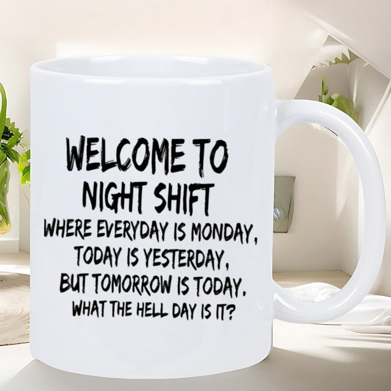 Tailorly White Ceramic 11 oz Mug - Welcome To Night Shift Where Everyday Is Monday Today Is Yesterday But Tomorrow Is Today What The Hell Day Is It Minimalist