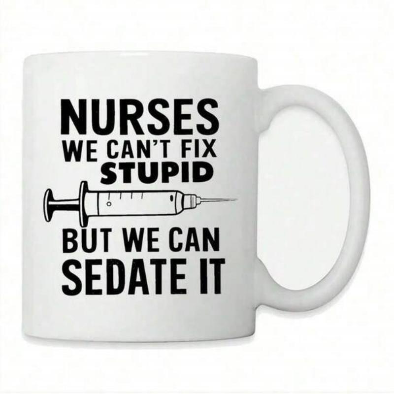Tailorly White Ceramic 11 oz Mug - Nurses We Can T Fix Stupid But We Can Sedate It Minimalist Medical Theme Featuring A Professional Grade Clinical Treatment