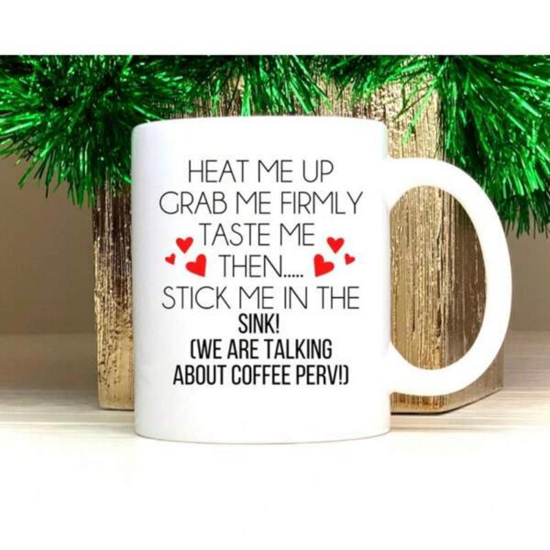 Tailorly White Ceramic 11 oz Mug - Heat Me Up Grab Me Firmly Taste Me Then Stick Me In The Sink We Are Talking About Coffee Perv Minimalist Design Featuring Tiny