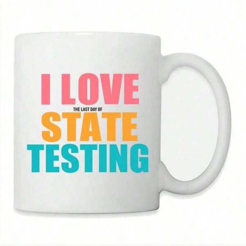 Tailorly White Ceramic 11 oz Mug - I Love The Last Day Of State Testing Bold Colorful Block Letters Arranged Vertically On Plain White Background Sign