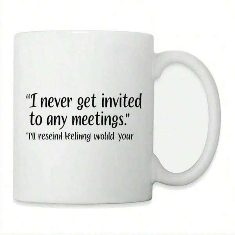 Tailorly White Ceramic 11 oz Mug - I Never Get Invited To Any Meetings Simple Black Text Art Featuring Sarcastic Office Quote Style Minimalist Design Mug
