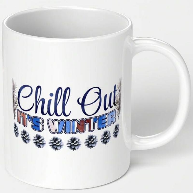 Tailorly White Ceramic 11 oz Mug - Chill Out It S Winter Elegant Cursive Typography With Pinecones And Branch Accents Winter