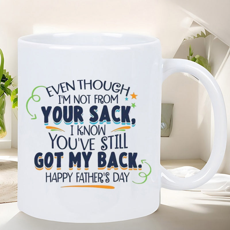 Tailorly White Ceramic 11 oz Mug - Even Though Im Not From Your Sack I Know Youve Still Got My Back Happy Fathers Day Elegant Decorative Typography Surrounded By