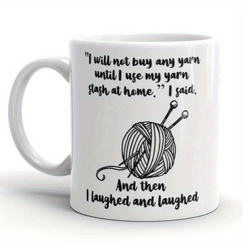 Tailorly White Ceramic 11 oz Mug - I Will Not Buy Any Yarn Until I Use My Yarn Stash At Home I Said And Then I Laughed And Laughed Hand Drawn Sketch Of Soft Wool