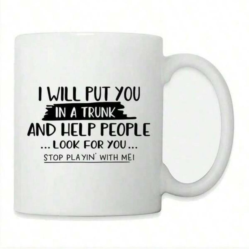 Tailorly White Ceramic 11 oz Mug - I Will Put You In A Trunk And Help People Look For You Stop Playin With Me Simple White Ceramic Vessel Featuring Bold Black