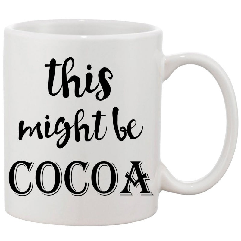 Tailorly White Ceramic 11 oz Mug - This Might Be Cocoa Classic White Glossy Ceramic Vessel With Artistic Script Lettering Typography Mug