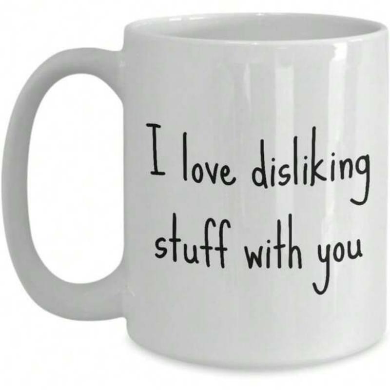 Tailorly White Ceramic 11 oz Mug - I Love Disliking Stuff With You Minimalist Ceramic Design With Simple Handwritten Lettering On Surface Mug