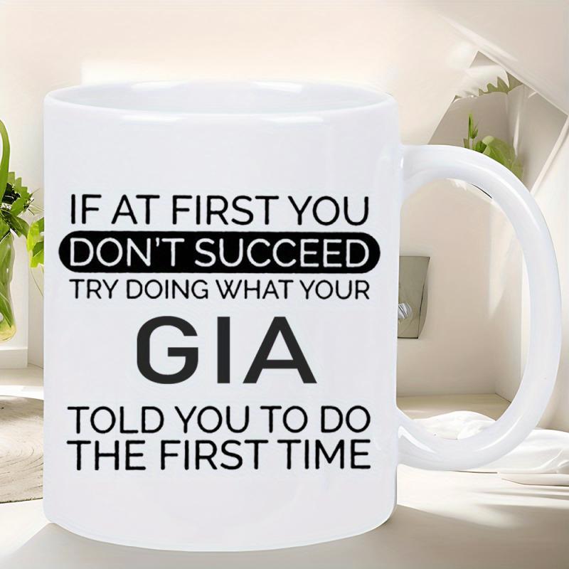 Tailorly White Ceramic 11 oz Mug - If At First You Don't Succeed Try Doing What Your Gia Told You To Do The First Time Minimalist White Ceramic Vessel Featuring