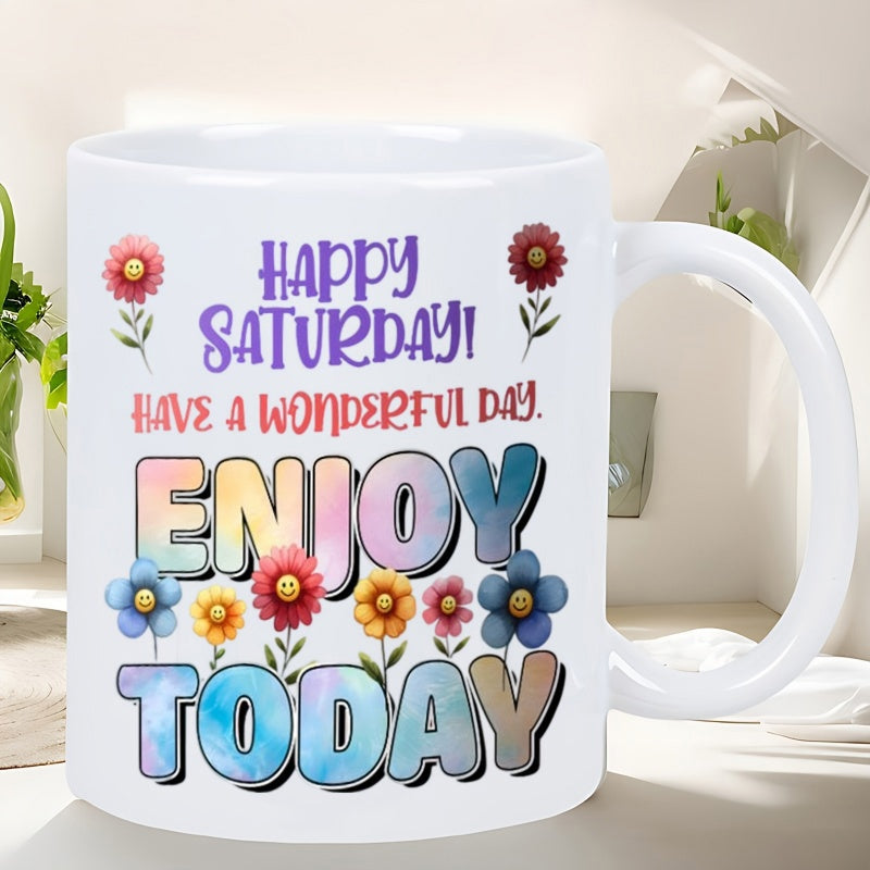 Tailorly White Ceramic 11 oz Mug - Happy Saturday Have A Wonderful Day Enjoy Today Colorful Blooming Flowers With Smiling Faces And Radiant Petals Growing In