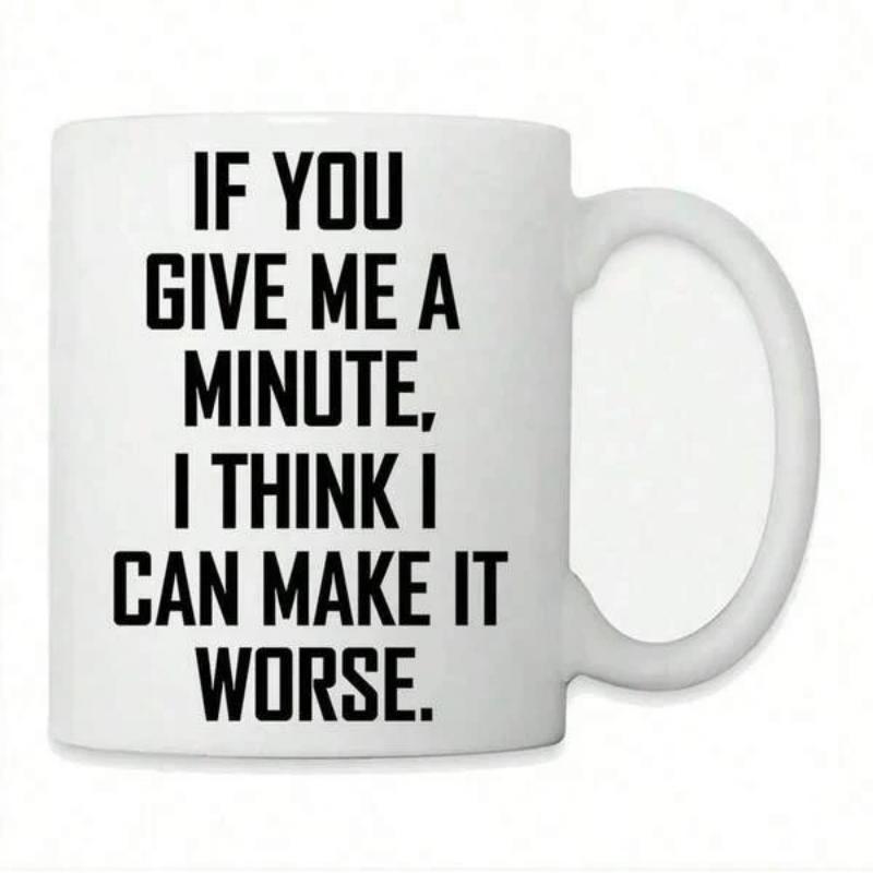 Tailorly White Ceramic 11 oz Mug - If You Give Me A Minute I Think I Can Make It Worse Simple Minimalist White Ceramic Coffee Vessel With Bold Black Typographic