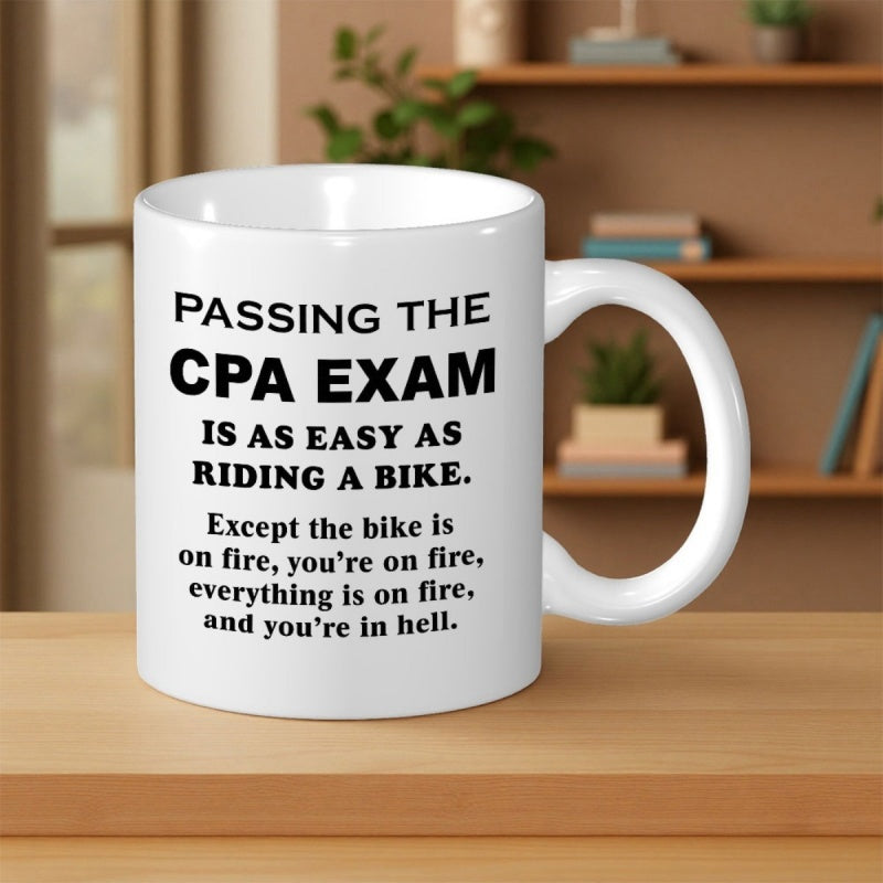 Tailorly White Ceramic 11 oz Mug - Passing The CPA Exam Is As Easy As Riding A Bike Except The Bike Is On Fire Youre On Fire Everything Is On Fire And Youre In