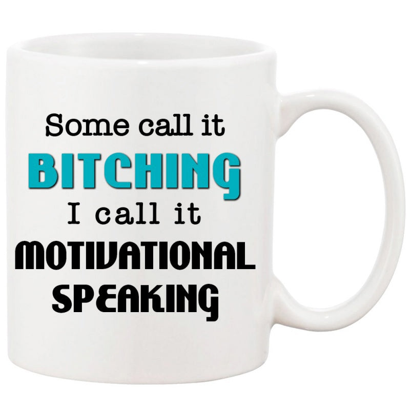 Tailorly White Ceramic 11 oz Mug - Some Call It Bitching I Call It Motivational Speaking Minimalist Ceramic Vessel With Printed Humorous Quote And Simple Handle