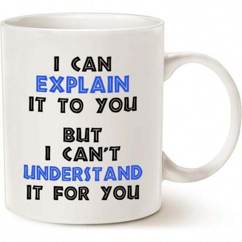 Tailorly White Ceramic 11 oz Mug - I Can Explain It To You But I Can't Understand It For You Minimalist Bold Typography Styled With Vibrant Blue And Dark Black