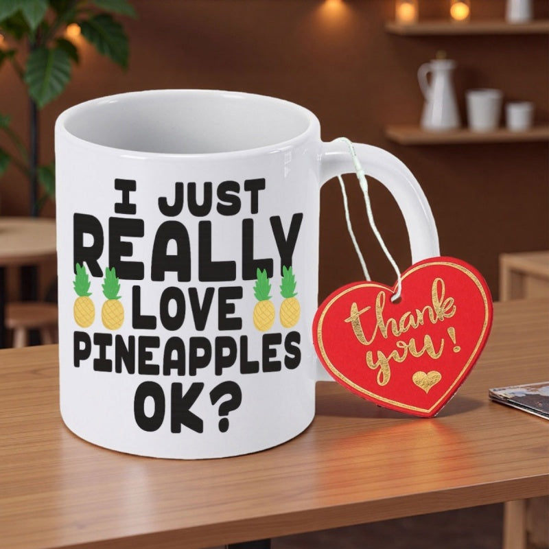 Tailorly White Ceramic 11 oz Mug - I Just Really Love Pineapples OK Fresh Yellow Tropical Fruit Elements Positioned In Two Symmetrical Rows Pineapple