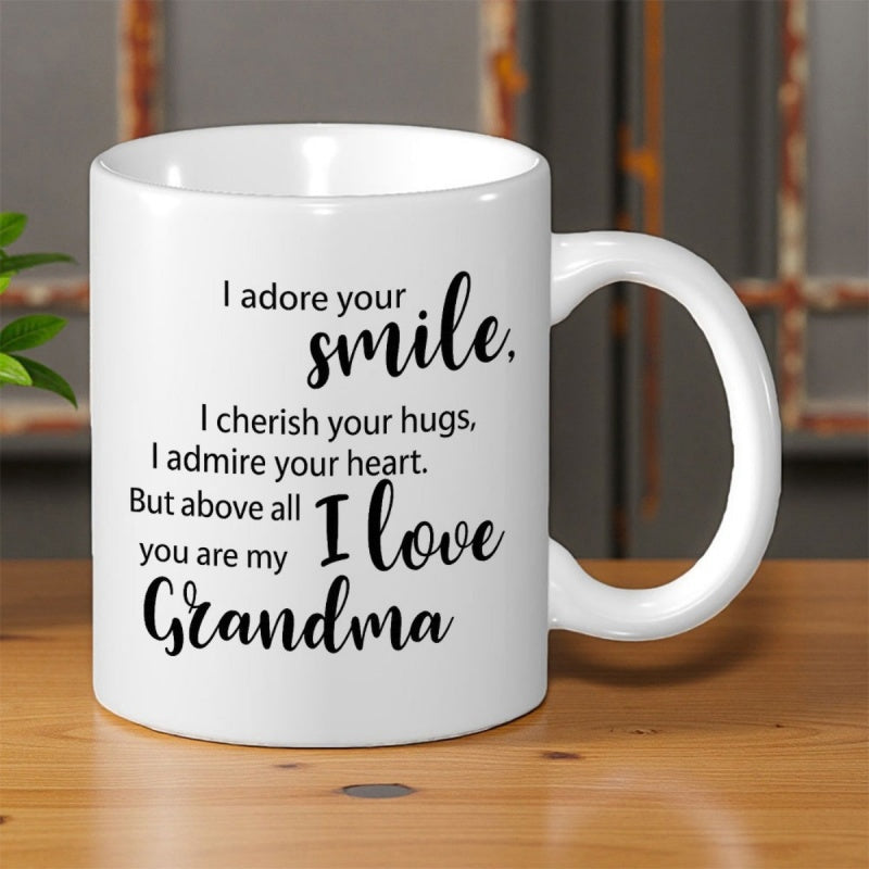 Tailorly White Ceramic 11 oz Mug - I Adore Your Smile I Cherish Your Hugs I Admire Your Heart But Above All You Are My I Love Grandma Minimalist Black Typography