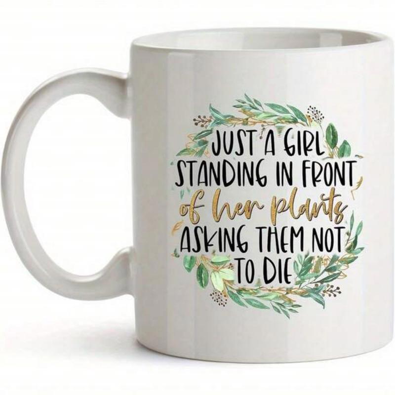 Tailorly White Ceramic 11 oz Mug - Just A Girl Standing In Front Of Her Plants Asking Them Not To Die Delicate Hand Painted Green Leaves Forming A Circular