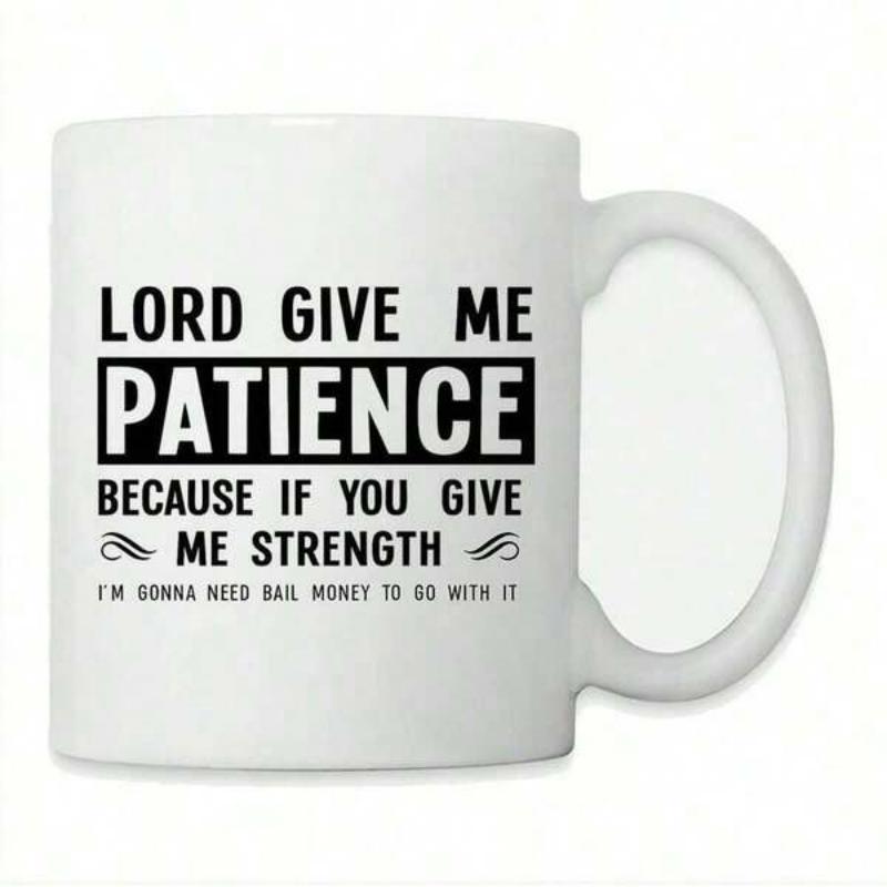 Tailorly White Ceramic 11 oz Mug - Lord Give Me Patience Because If You Give Me Strength Im Gonna Need Bail Money To Go With It Minimalist White Ceramic Container