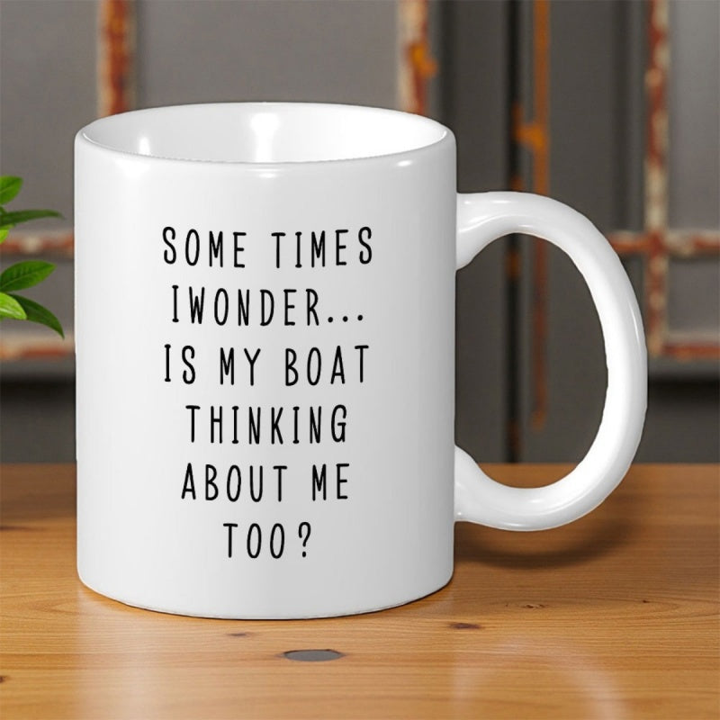 Tailorly White Ceramic 11 oz Mug - Some Times I Wonder Is My Boat Thinking About Me Too Simple Vertical Black Text Printed On