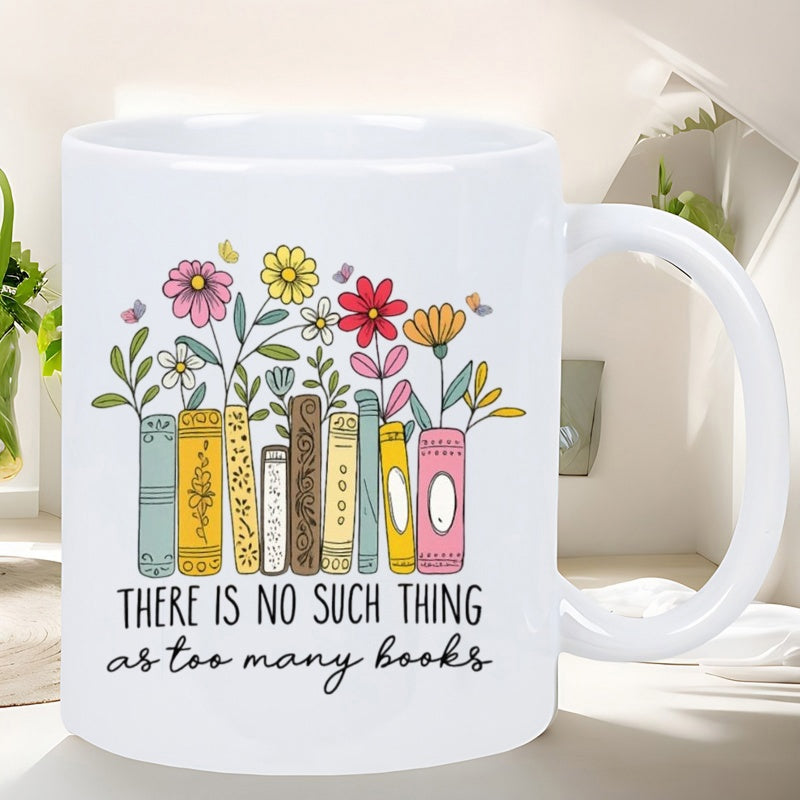 Tailorly White Ceramic 11 oz Mug - There Is No Such Thing As Too Many Books Colorful Illustrated Book Spines Featuring Vibrant Blooming Flowers And Butterflies