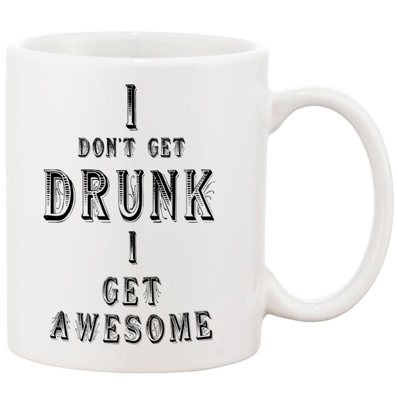 Tailorly White Ceramic 11 oz Mug - I Don't Get Drunk I Get Awesome Distressed Vintage Black Text Centered On A Clean White Glossy Ceramic Mug