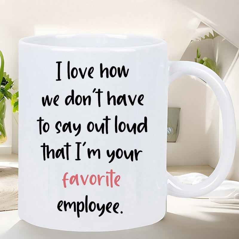 Tailorly White Ceramic 11 oz Mug - I Love How We Dont Have To Say Out Loud That Im Your Favorite Employee Elegant Minimalist Ceramic Vessel For Daily Coffee And