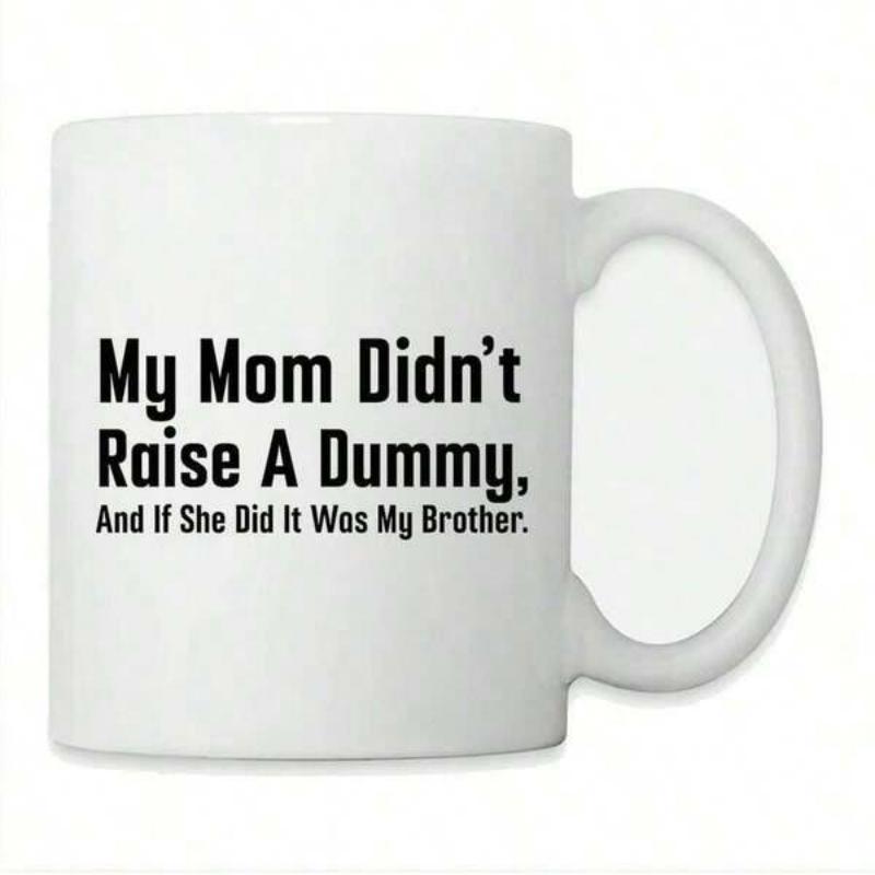 Tailorly White Ceramic 11 oz Mug - My Mom Didnt Raise A Dummy And If She Did It Was My Brother Plain Featuring Bold Black Minimalist Humorous Quote Coffee Mug