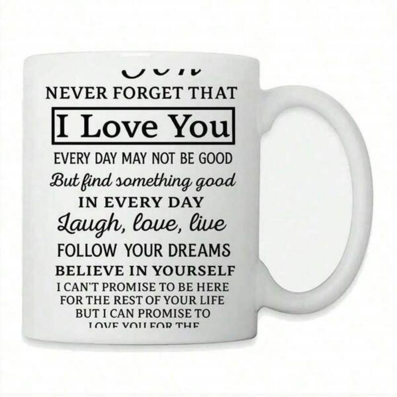 Tailorly White Ceramic 11 oz Mug - Never Forget That I Love You Every Day May Not Be Good But Find Something Good In Every Day Laugh Love Live Follow Your Dreams