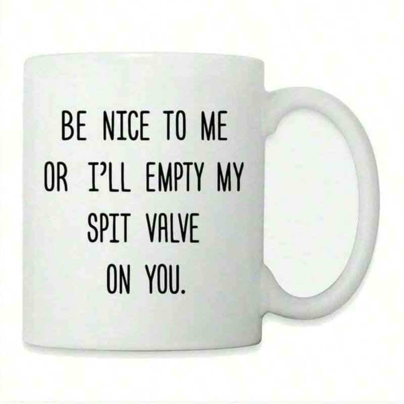 Tailorly White Ceramic 11 oz Mug - Be Nice To Me Or I'll Empty My Spit Valve On You Minimalist White Ceramic Kitchenware Featuring Black Bold Humorous Mug