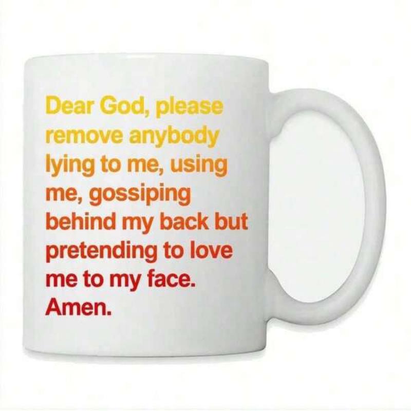 Tailorly White Ceramic 11 oz Mug - Dear God Please Remove Anybody Lying To Me Using Me Gossiping Behind My Back But Pretending To Love Me To My Face Amen