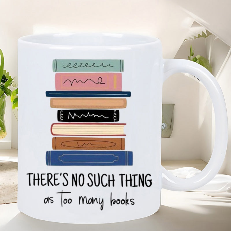 Tailorly White Ceramic 11 oz Mug - Theres No Such Thing As Too Many Books Neatly Stacked Colorful Literature Volumes In Minimalist Artistic Style Books
