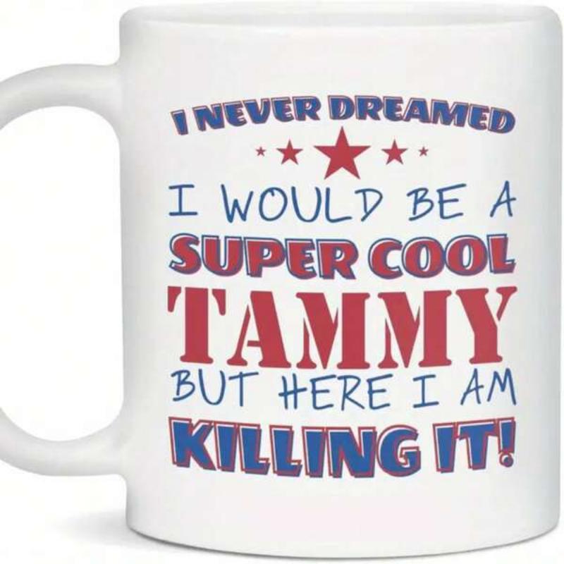 Tailorly White Ceramic 11 oz Mug - I Never Dreamed I Would Be A Super Cool Tammy But Here I Am Killing It Bold Blue And Red Text With Small Decorative Stars Mug