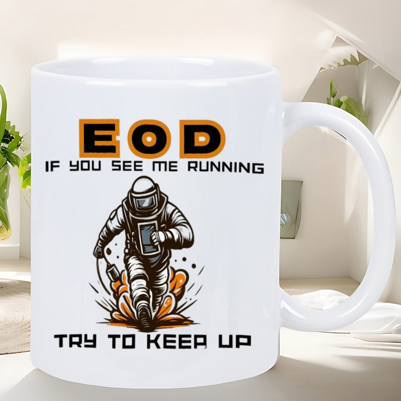 Tailorly White Ceramic 11 oz Mug - Eod If You See Me Running Try To Keep Up Courageous Bomb Disposal Expert In Protective Suit Running From Dust Expert