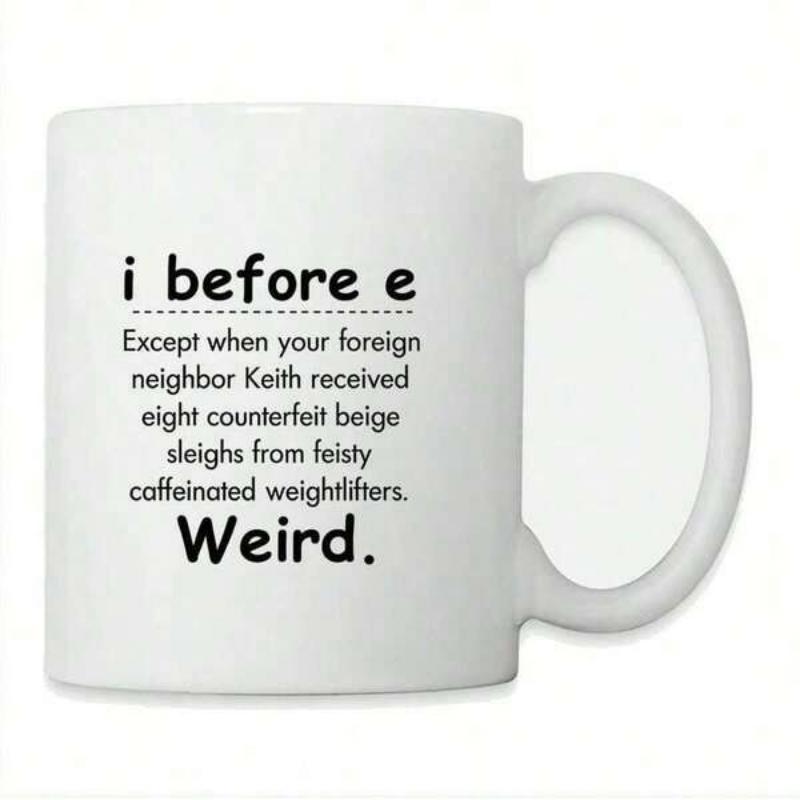 Tailorly White Ceramic 11 oz Mug - I Before E Except When Your Foreign Neighbor Keith Received Eight Counterfeit Beige Sleighs From Feisty Caffeinated