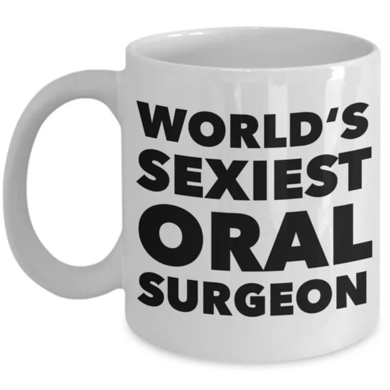 Tailorly White Ceramic 11 oz Mug - Worlds Sexiest Oral Surgeon Bold Black Typography On Sturdy White Ceramic Professional Mug
