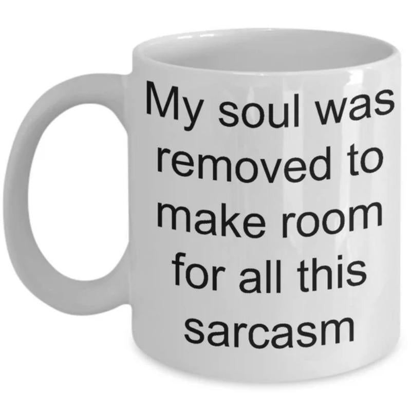 Tailorly White Ceramic 11 oz Mug - My Soul Was Removed To Make Room For All This Sarcasm Sleek With Clean Lines And Classic Curved Handle Mug