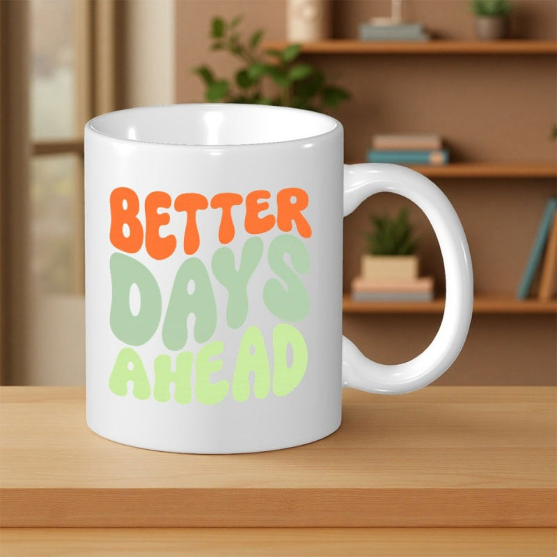 Tailorly White Ceramic 11 oz Mug - Better Days Ahead Retro Style Bubble Letters In Vibrant Orange And Green Shades Lettering
