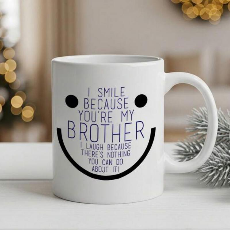 Tailorly White Ceramic 11 oz Mug - I Smile Because Youre My Brother I Laugh Because Theres Nothing You Can Do About It Minimalist Black Line Art With Friendly