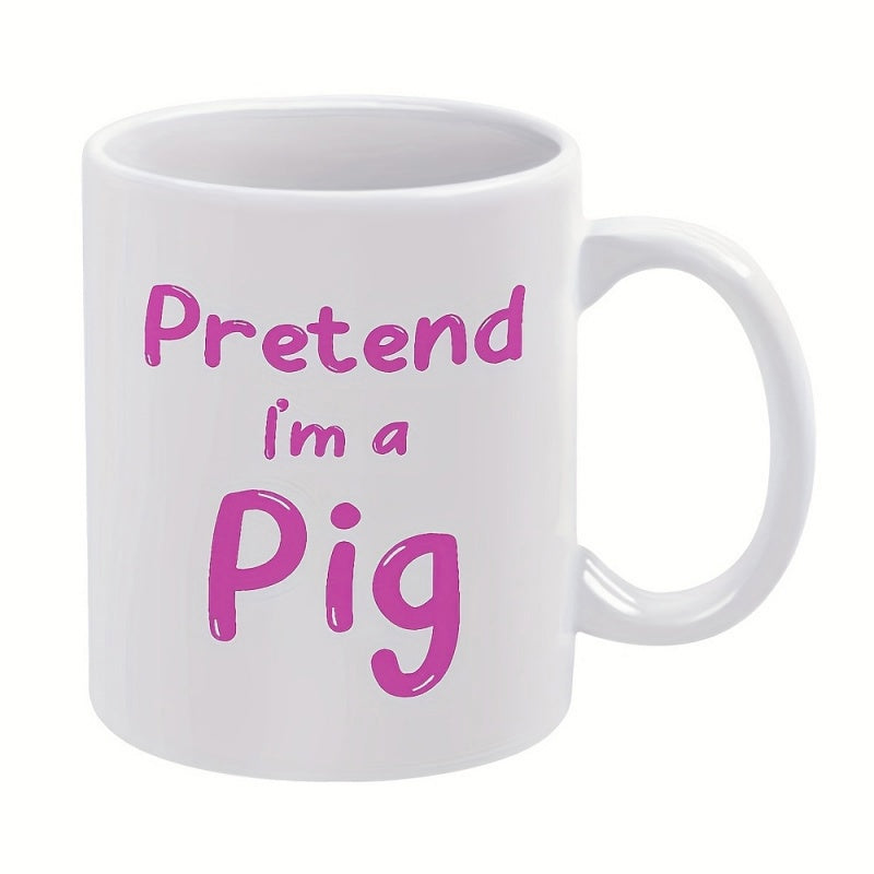 Tailorly White Ceramic 11 oz Mug - Pretend Im A Pig Polished White Surface With Circular Rim And Classic Curved Handle Mug