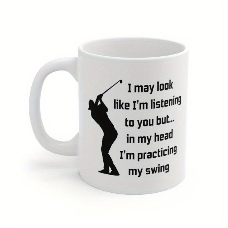 Tailorly White Ceramic 11 oz Mug - I May Look Like I'm Listening To You But In My Head I'm Practicing My Swing Dynamic Black Silhouette Of A Professional Athlete