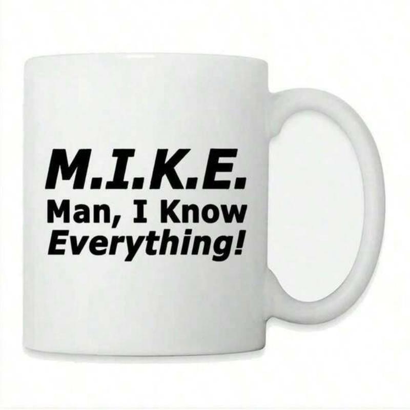 Tailorly White Ceramic 11 oz Mug - Mike Man I Know Everything Simple Black Bold Text Printed On Smooth Mug