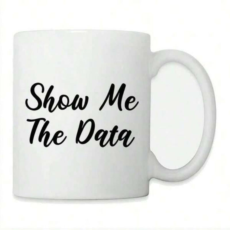 Tailorly White Ceramic 11 oz Mug - Show Me The Data Minimalist White Ceramic Vessel With Elegant Black Script Lettering Style Mug