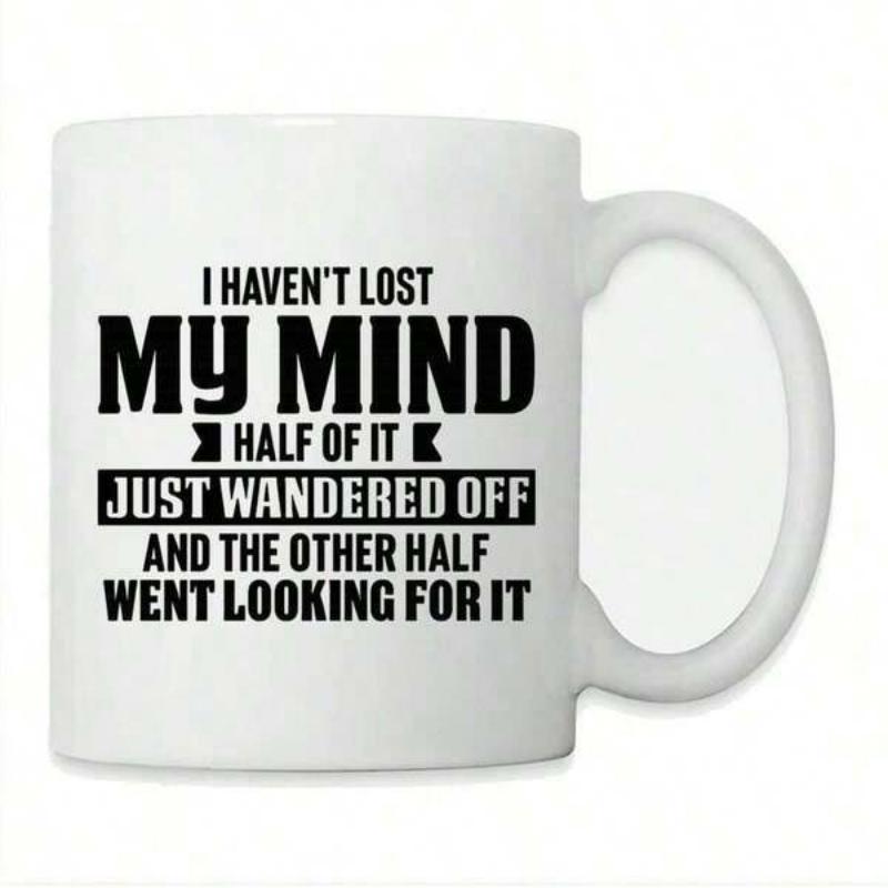Tailorly White Ceramic 11 oz Mug - I Haven't Lost My Mind Half Of It Just Wandered Off And The Other Half Went Looking For It Humorous Black Typography Quote
