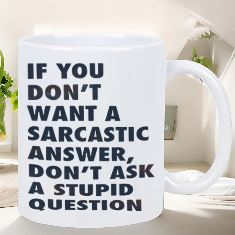 Tailorly White Ceramic 11 oz Mug - If You Don't Want A Sarcastic Answer Don't Ask A Stupid Question Minimalist White Ceramic Kitchenware Featuring Bold Black