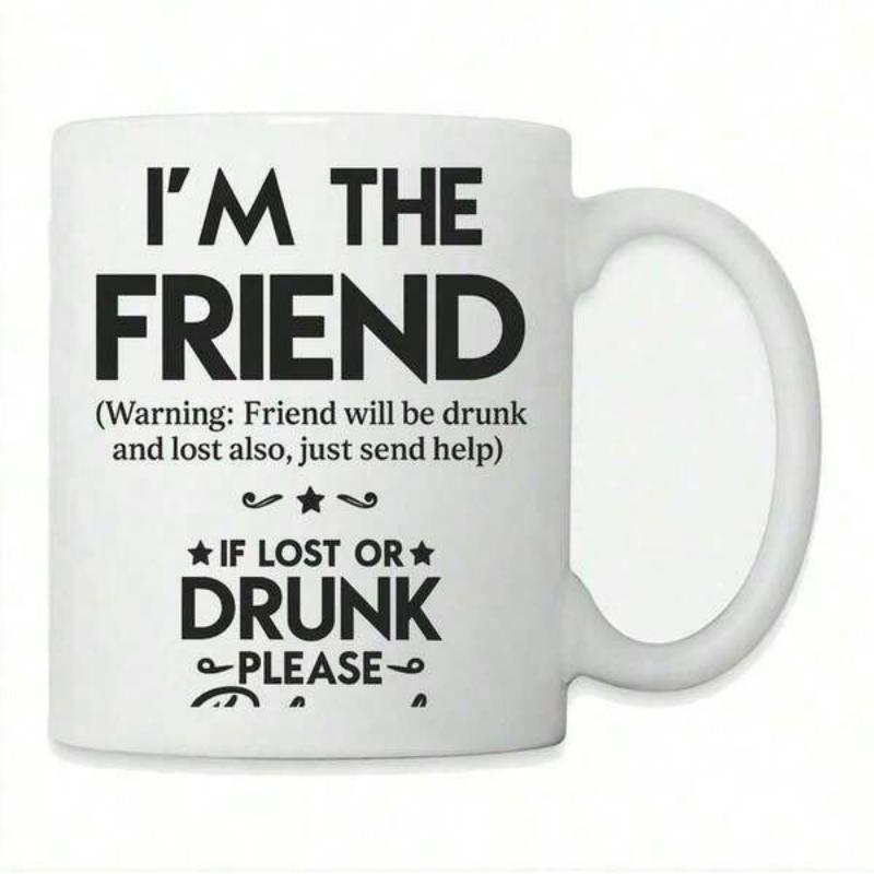 Tailorly White Ceramic 11 oz Mug - Im The Friend Warning Friend Will Be Drunk And Lost Also Just Send Help If Lost Or Drunk Please Minimalist White Ceramic