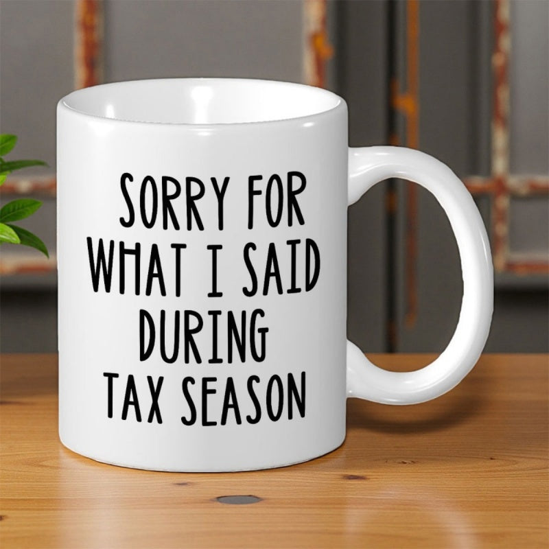 Tailorly White Ceramic 11 oz Mug - Sorry For What I Said During Tax Season Minimalist Black Ink Typography For Professional Home Office Desk Decoration Sign
