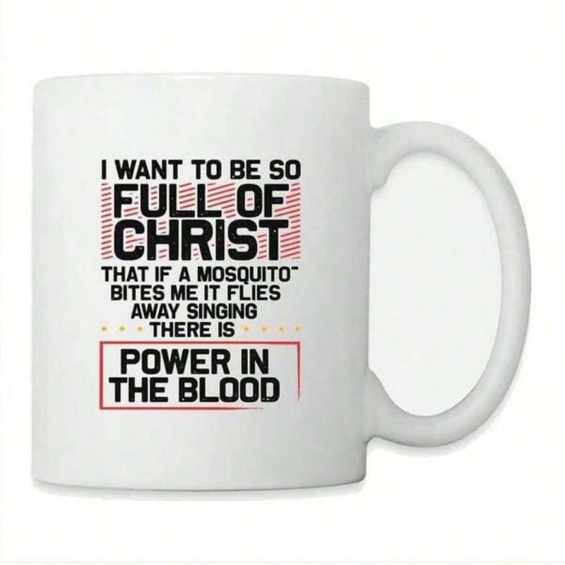 Tailorly White Ceramic 11 oz Mug - I Want To Be So Full Of Christ That If A Mosquito Bites Me It Flies Away Singing There Is Power In The Blood Bold Sans Serif
